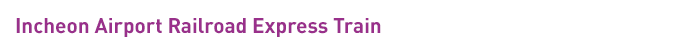 Incheon Airport Railroad Express Train