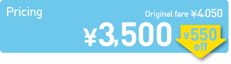 Pricing \3,500 Original fare4,050→\550off