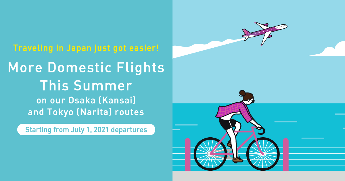 Traveling in Japan just got easier! More Flights This Summer on our Osaka (Kansai) and Tokyo (Narita) routes Traveling in Japan just got easier! More Flights This Summer on our Osaka (Kansai) and Tokyo (Narita) routes